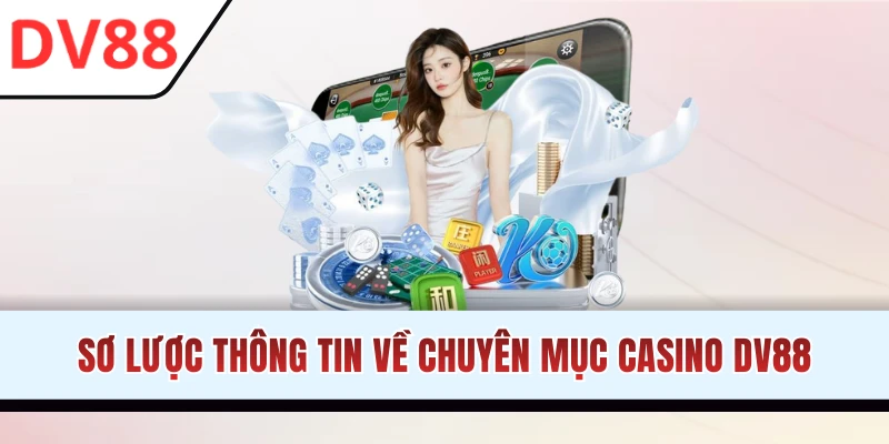 Tìm hiểu chuyên mục Casino DV88