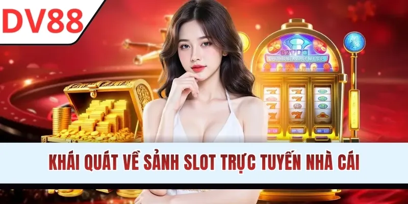 Khái quát về sảnh slot trực tuyến nhà cái