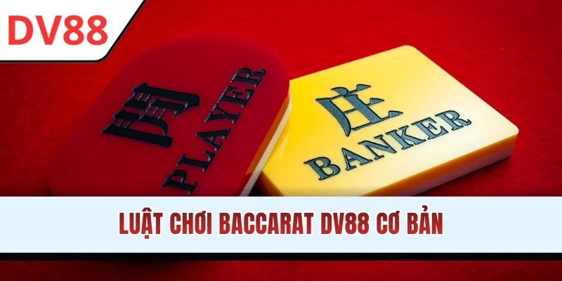 Luật chơi Baccarat DV88 cơ bản